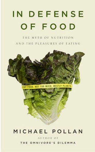 In Defence of Food: The myth of nutrition and the pleasures of eating